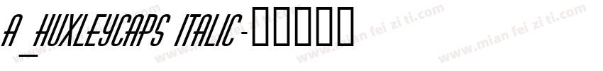 a_HuxleyCaps Italic字体转换